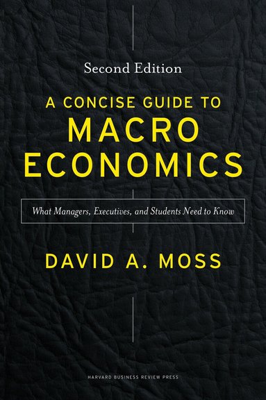 David A. Moss - Concise Guide to Macroeconomics, Second Edition, Inbunden