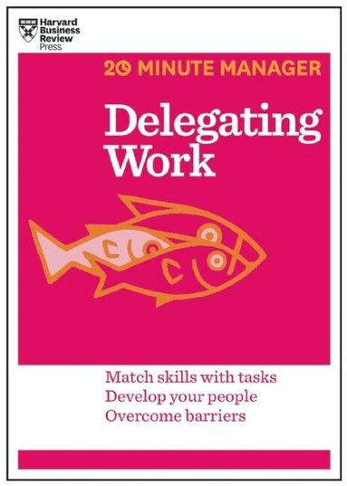 Harvard Business Review - Delegating Work (HBR 20-Minute Manager Series), Häftad