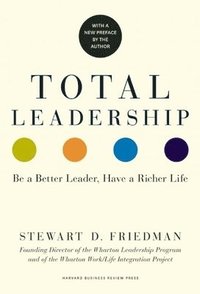 bokomslag Total Leadership: Be a Better Leader, Have a Richer Life (With New Preface)