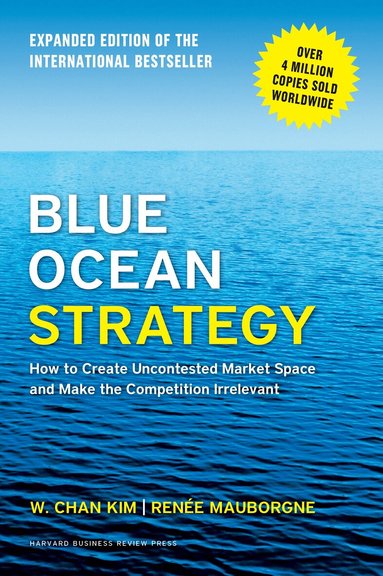 W. Chan Kim, Renée A. Mauborgne - Blue Ocean Strategy, Expanded Edition, Inbunden
