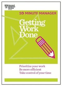 bokomslag Getting Work Done (HBR 20-Minute Manager Series): Prioritize Your Work, be More Efficient, Take Control of Your Time