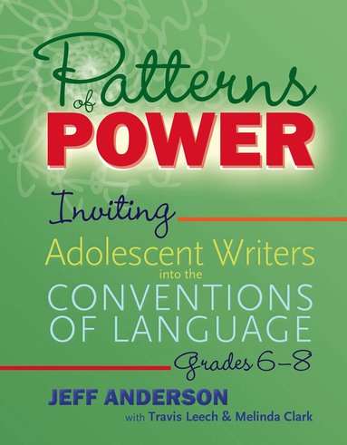 Jeff Anderson, Travis Leech, Melinda Clark - Patterns of Power, Grades 6–8, Häftad