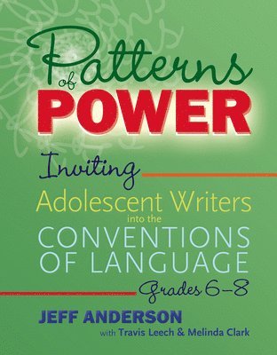 Jeff Anderson, Travis Leech, Melinda Clark - Patterns of Power, Grades 6–8, Häftad