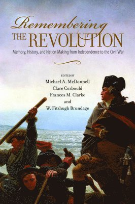 Michael A. McDonnell, Clare Corbould, Frances M. Clarke, W Fitzhugh Brundage, Michael a. McDonnell, Michael A. Mcdonnell - Remembering the Revolution, Häftad