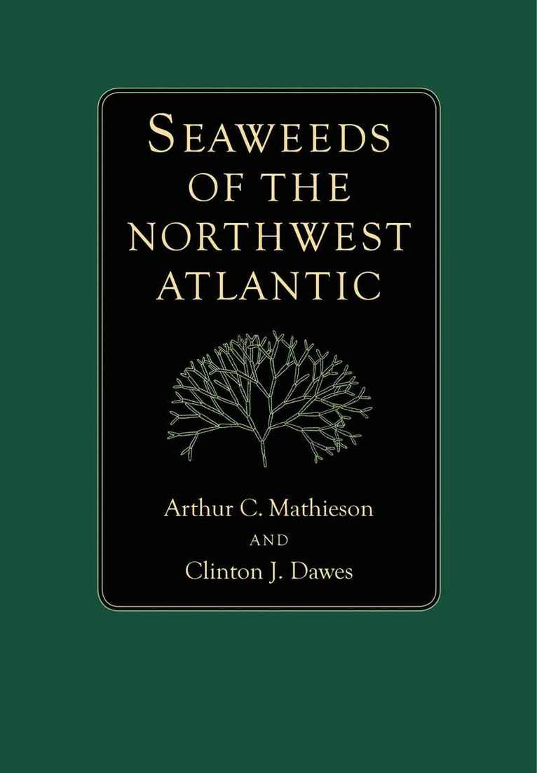 Arthur C. Mathieson, Clinton J. Dawes, Arthur C Mathieson, Clinton J Dawes - Seaweeds of the Northwest Atlantic, Inbunden