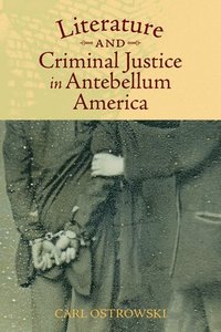 bokomslag Literature and Criminal Justice in Antebellum America