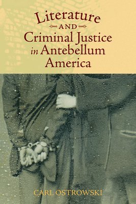 Literature and Criminal Justice in Antebellum America 1