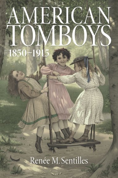 Renee M. Sentilles - American Tomboys, 1850-1915, Häftad