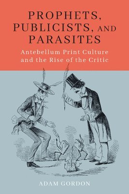 Adam Gordon - Prophets, Publicists, and Parasites, Inbunden