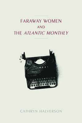 bokomslag Faraway Women and the &quot;Atlantic Monthly