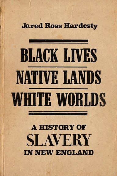 Jared Ross Hardesty - Black Lives, Native Lands, White Worlds, Häftad