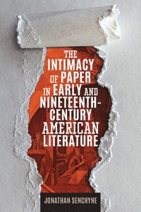 bokomslag Intimacy of Paper in Early and Nineteenth-Century American Literature