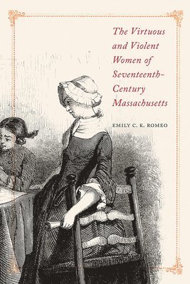 bokomslag Virtuous and Violent Women of Seventeenth-Century Massachusetts