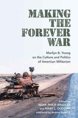 Mark Philip Bradley, Mary L. Dudziak, Mary L Dudziak - Making the Forever War, Häftad