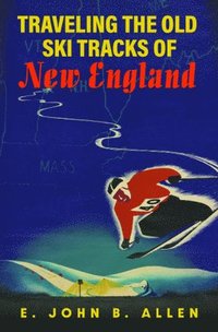 bokomslag Traveling the Old Ski Tracks of New England