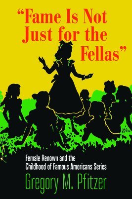Gregory M. Pfitzer - Fame Is not Just for the Fellas, Inbunden