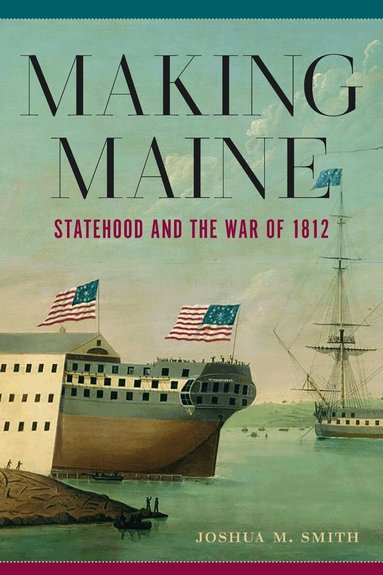 Joshua M Smith - Making Maine, Inbunden