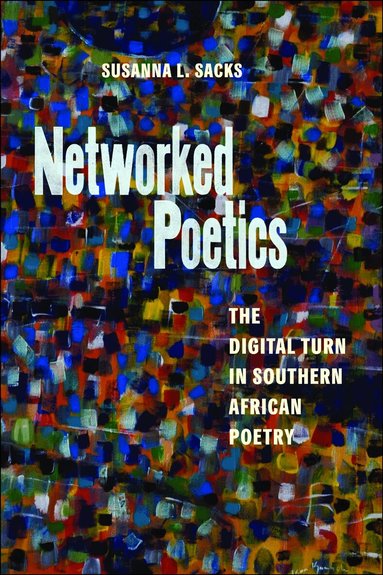Susanna L. Sacks - Networked Poetics, Häftad