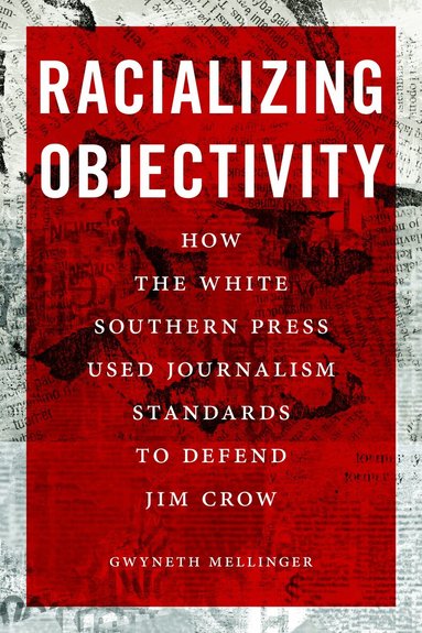 Gwyneth Mellinger - Racializing Objectivity, Inbunden