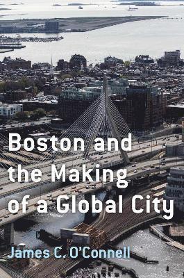 bokomslag Boston and the Making of a Global City