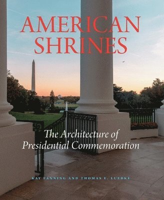 bokomslag American Shrines: The Architecture of Presidential Commemoration