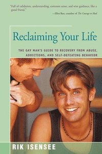 bokomslag Reclaiming Your Life: The Gay Man's Guide to Recovery from Abuse, Addictions, and Self-Defeating Behavior