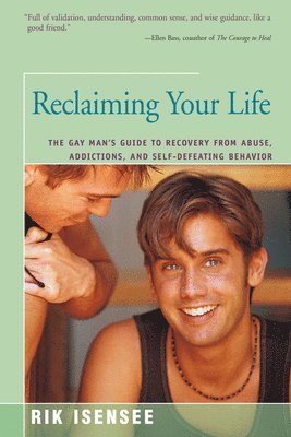 bokomslag Reclaiming Your Life: The Gay Man's Guide to Recovery from Abuse, Addictions, and Self-Defeating Behavior