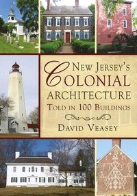 bokomslag New Jersey's Colonial Architecture Told in 100 Buildings