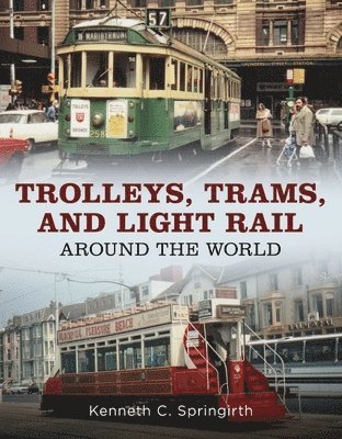 Trolleys, Trams, and Light Rail Around the World 1