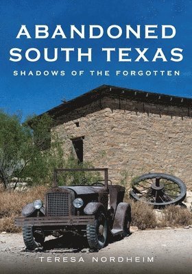 Abandoned South Texas: Shadows of the Forgotten