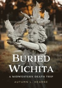 bokomslag Buried Wichita, Kansas: A Midwestern Death Trip