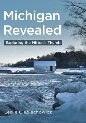 Leslie Cieplechowicz - Michigan Revealed: Exploring the Mitten's Thumb, Häftad. Tillgänglighet: Lägg i varukorg