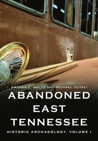 bokomslag Abandoned East Tennessee: Historic Archaeology, Volume I