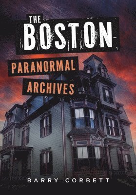 bokomslag The Boston Paranormal Archives