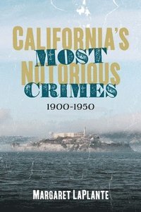 bokomslag California's Most Notorious Crimes: 1900-1950