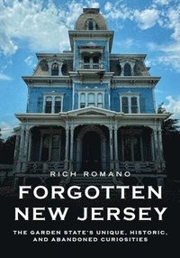 bokomslag Forgotten New Jersey: The Garden State's Unique, Historic, and Abandoned Curiosities