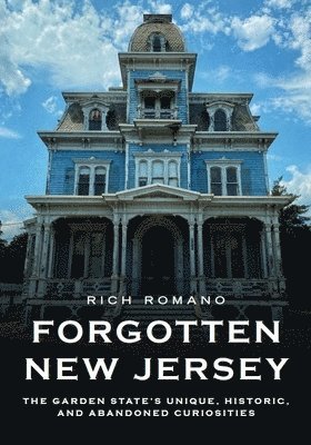 bokomslag Forgotten New Jersey: The Garden State's Unique, Historic, and Abandoned Curiosities