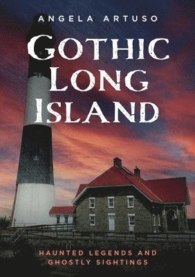 Angela Artuso - Gothic Long Island: Haunted Legends and Ghostly Sightings, Häftad. Tillgänglighet: Lägg i varukorg