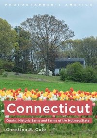 bokomslag Connecticut: Quaint, Historic Barns and Farms of the Nutmeg State