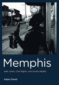 bokomslag Memphis: Juke Joints, Civil Rights, and Soulful Nights