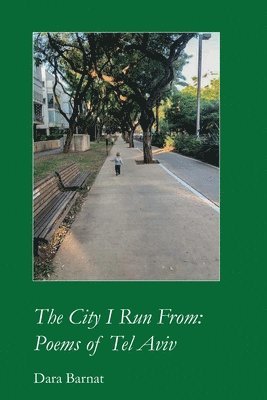 bokomslag The City I Run From: Poems of Tel Aviv