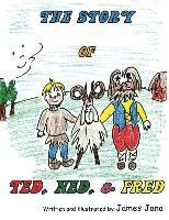 bokomslag The Story of Ted, Ned, and Fred