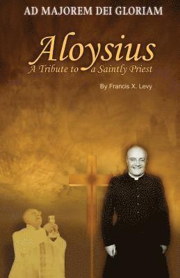 Francis X. Levy - Aloysius: A Tribute to a Saintly Priest, Häftad. Tillgänglighet: Lägg i varukorg