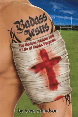 bokomslag Badass Jesus: The Serious Athlete And A Life Of Noble Purpose