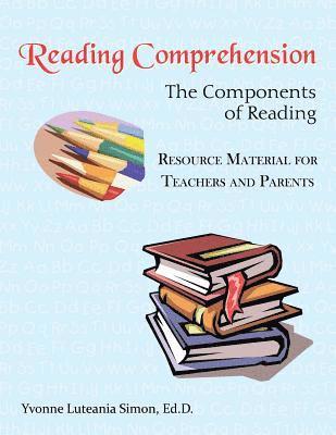 Reading Comprehension: The Components of Reading Resource Material for Teachers and Parents 1