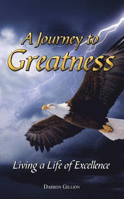 A Journey to Greatness: Living a Life of Excellence 1