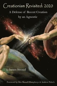 bokomslag Creationism Revisited: 2020: A Defense of Recent Creation by an Agnostic