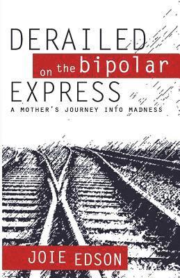 Joie Edson - Derailed on the Bipolar Express, Häftad