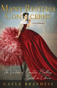bokomslag Many Restless Concerns: The Victims of Countess Bathory Speak in Chorus