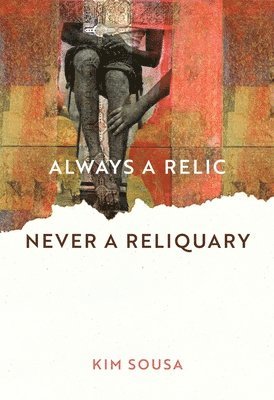 Always a Relic Never a Reliquary 1